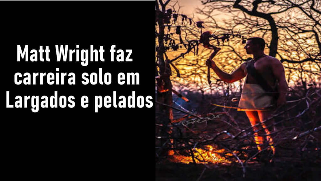 Matt Wright Largados e Pelados