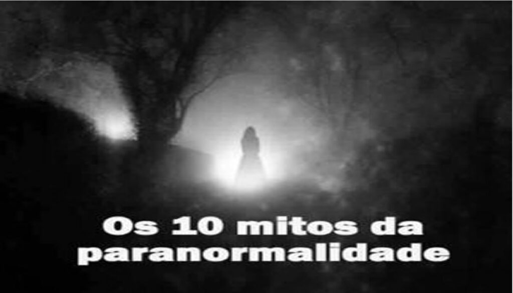Os 10 mitos da paranormalidade