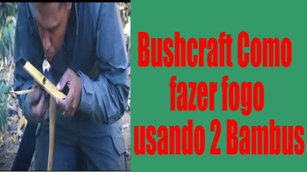 Bushcraft Como fazer fogo usando 2 Bambus