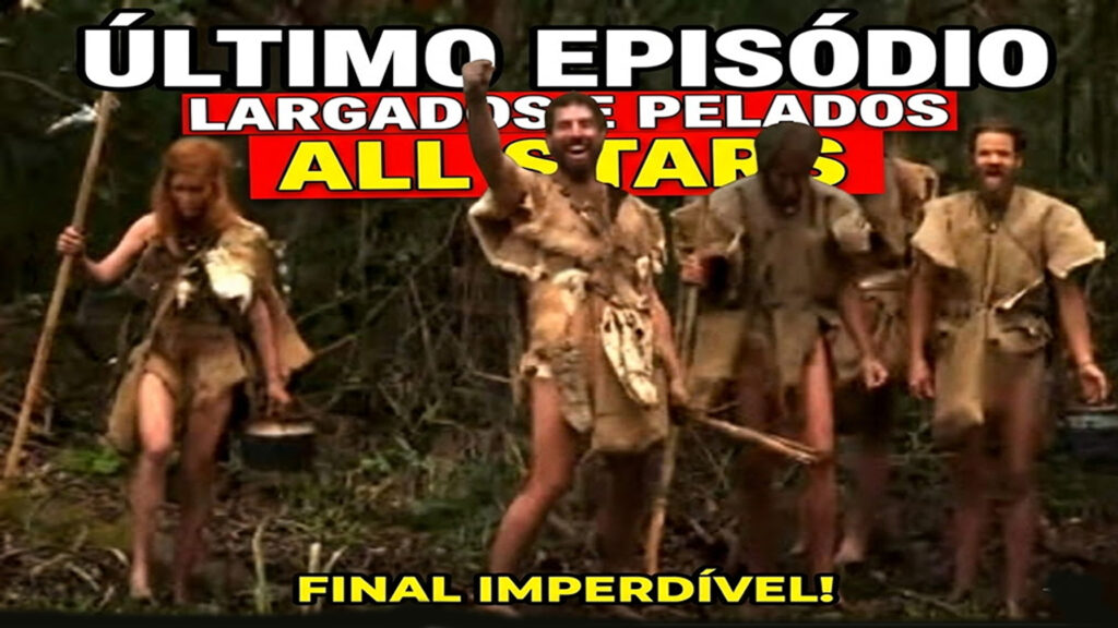Último episódio Largados e Pelados ALL STARS