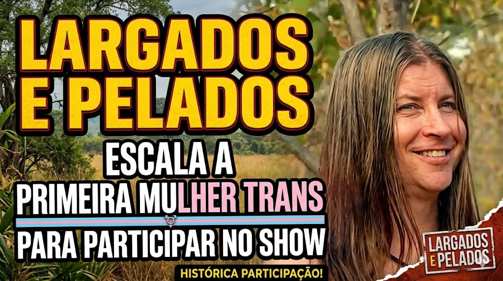 Largados e Pelados escala a primeira mulher trans para participar no show