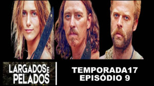 Largados e Pelados - Episódio 9 temporada 17