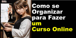 Como se Organizar para Fazer um Curso Online