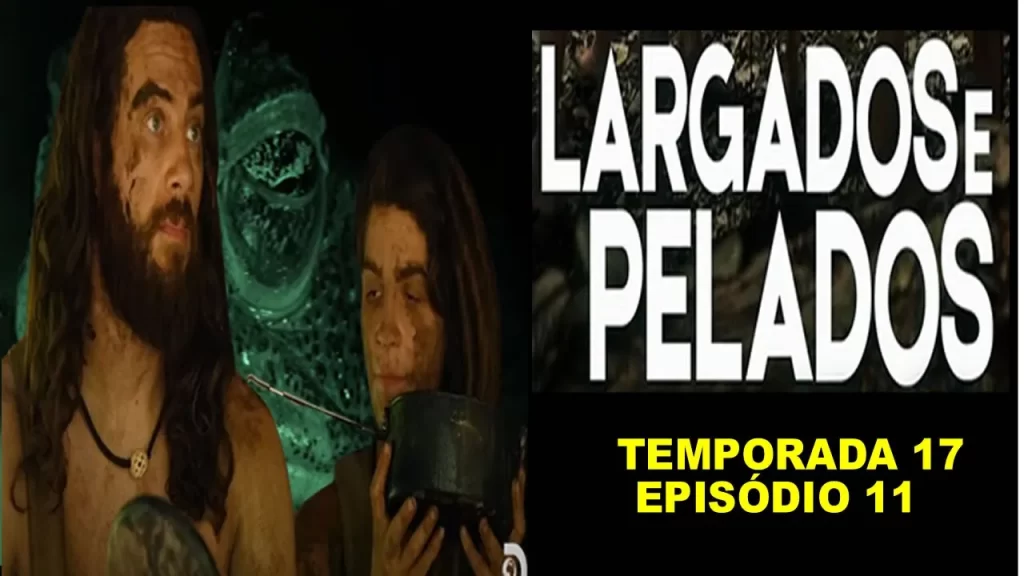 Largado e Pelados - Episódio 11 temporada 17