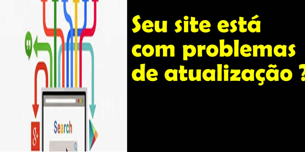 Seu site está com problemas de atualização ?