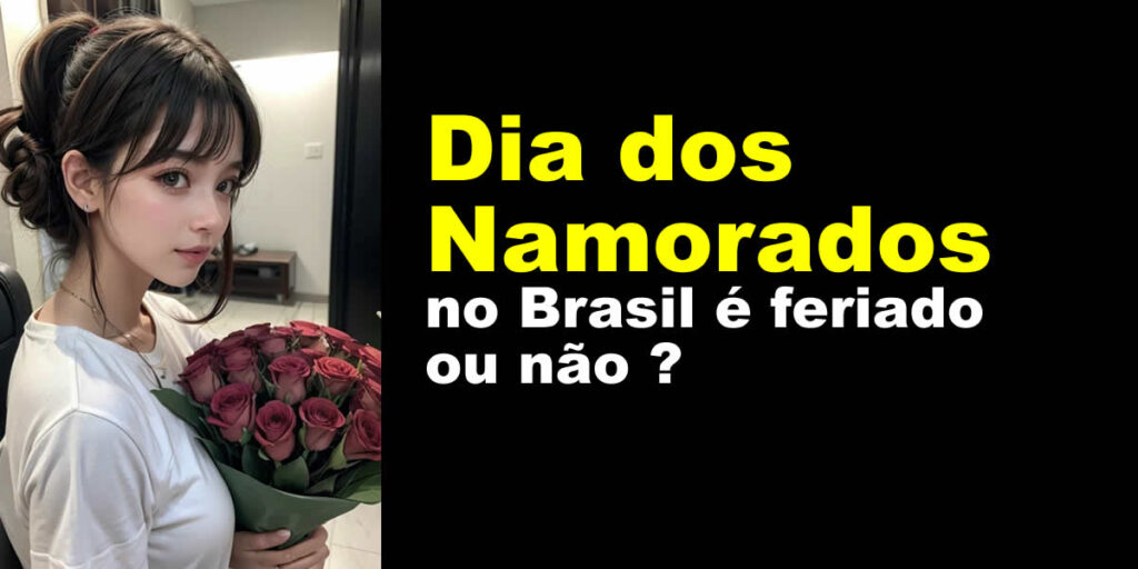 Dia dos Namorados no Brasil é feriado ou não ?