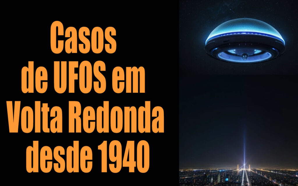 Casos de UFOS em Volta Redonda desde 1940