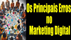 Os Principais Erros no Marketing Digital