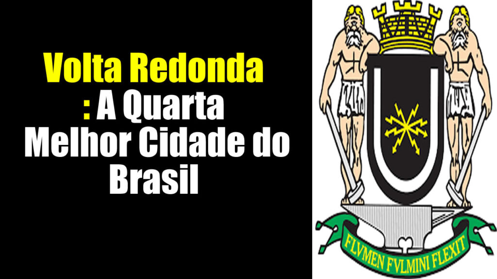 Volta Redonda: A Quarta Melhor Cidade do Brasil