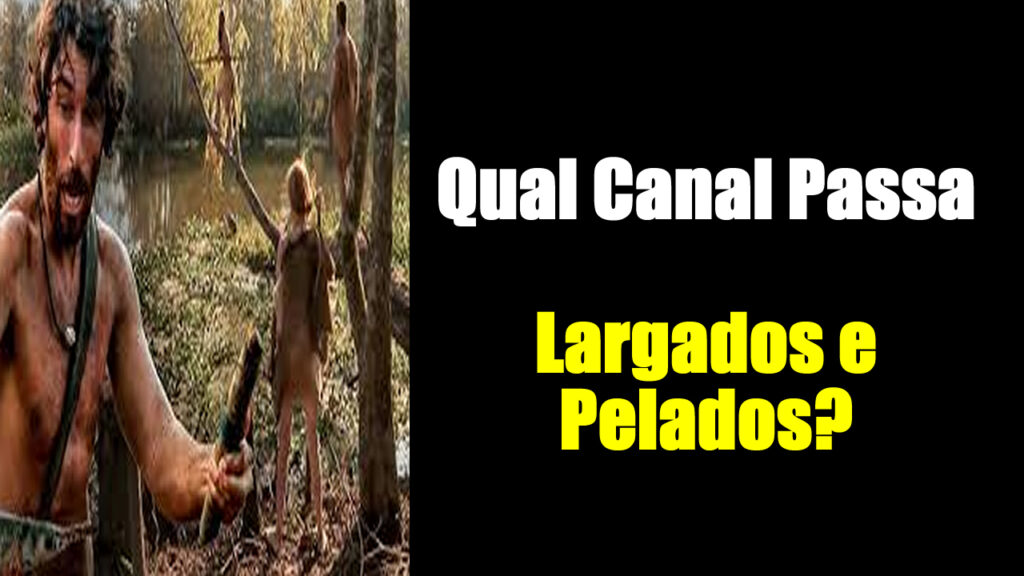 Qual Canal Passa Largados e Pelados?