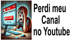 Perdi meu Canal no Youtube