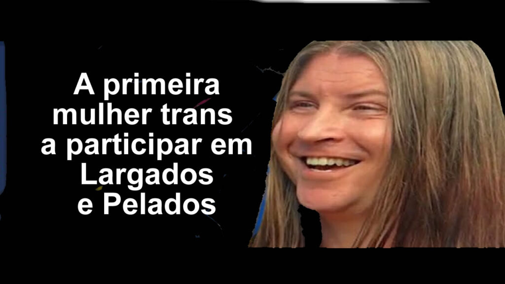 a mulher trans a participar em Largados e Pelados