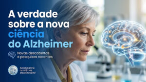 A verdade sobre a nova ciência do Alzheimer